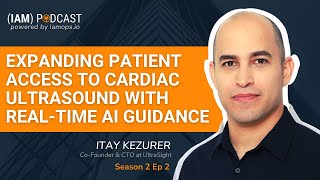 EXPANDING PATIENT ACCESS TO CARDIAC ULTRASOUND WITH  AI GUIDANCE | Itay Kezurer, UltraSight