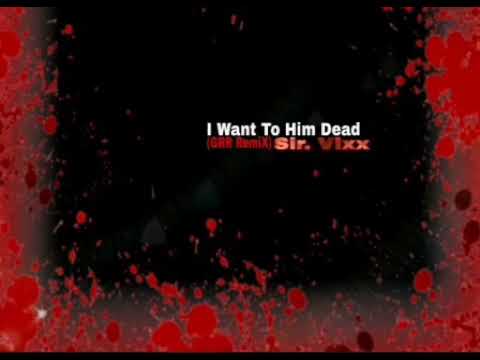 Sir.Vixx - I Want To Him Dead (GGR RemiX)