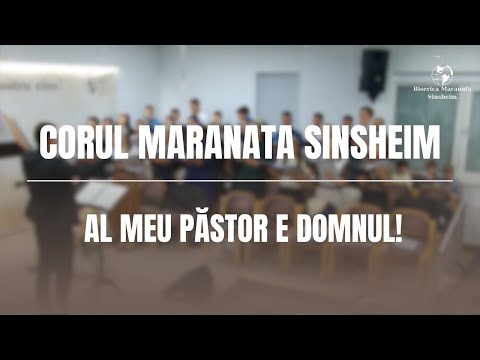 Corul Maranata Sinsheim - Al meu Păstor e Domnul!