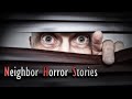 3 Disturbing True Neighbor Horror Stories Volume 2