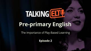 Why Play Is Essential For Very Young Learners (Talking ELT S15 EP2)