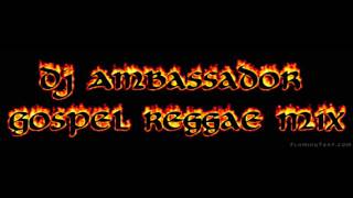 Dj Ambassador - Gospel Reggae Mix