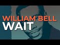 William Bell - Wait (Official Audio)