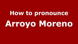How to pronounce Arroyo Moreno
