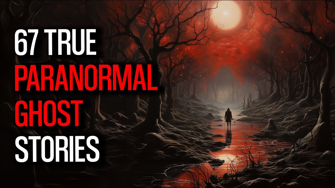 67 Chilling Paranormal Encounters   Unexplained Mysteries Revealed
