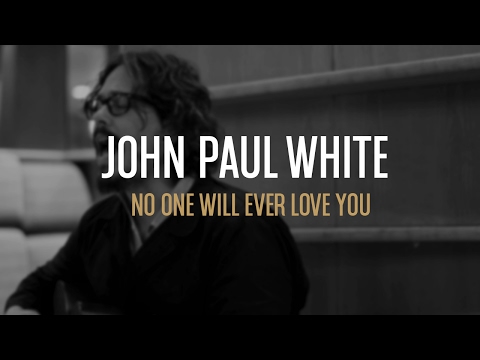 John Paul White - No One Will Ever Love You