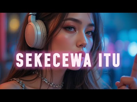 SEKECEWA ITU || LAGU POPULER 2025