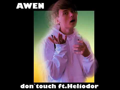 AWEN - DONT TOUCH (feat.Heliodor)