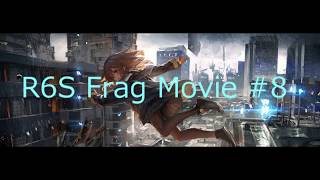 R6S Frag Movie #8