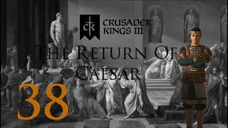 Crusader Kings 3: The Return Of Caesar: Part 38: An Empire Restored