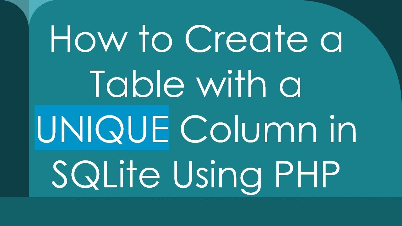 How to Create a Table with a UNIQUE Column in SQLite Using PHP