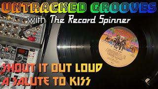 Untracked Grooves with The Record Spinner - Shout It Out Loud: A Salute to KISS!