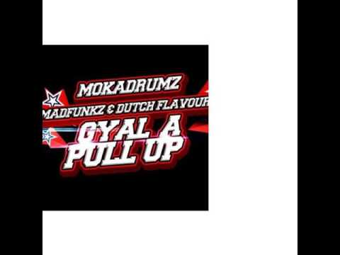 MOKADRUMZ FT. MADFUNKZ & DUTCH FLAVOURZ - GYAL A PULL UP (CLICK BUY FOR FREE DOWNLOAD)