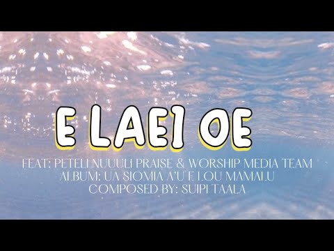 E LAEI OE - Peteli Nuuuli Praise & Worship Team (Lyrics)