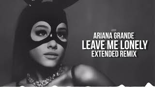 Ariana Grande - Leave Me Lonely (ft. Macy Gray) | Extended Remix