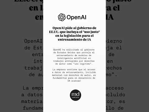 OpenAI pide al Gobierno de EE.UU. que le permita usar libremente material con derechos de autor para el entrenamiento de IA