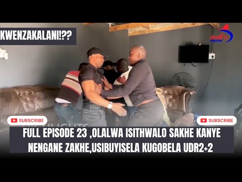 KWENZAKALANI!!?? FULL EPISODE 23,OWATHATHA ISITHWALO KU-DR2+2 SESILALA NOMDENI WAKHE WONKE