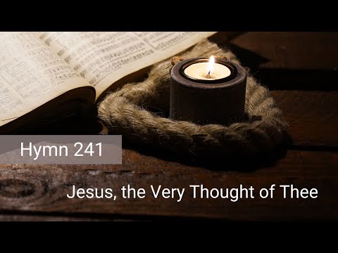 Hymn 241 – Jesus, the Very Thought of Thee