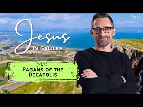 Pagans of the Decapolis | Jesus In Galilee Pt 4 | EP171