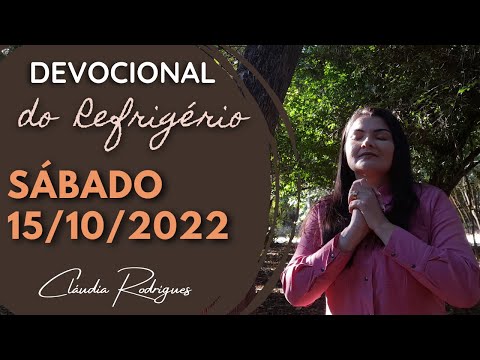 15/10/2022 - Devocional do Refrigério - Reflexão e oração de hoje - Cláudia Rodrigues