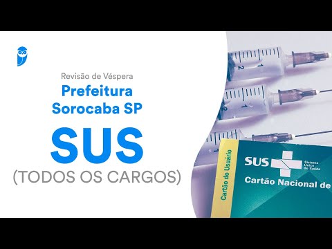 Revisão de Véspera Prefeitura Sorocaba - SP - SUS (Comum a todos os Cargos) - Legislação do SUS