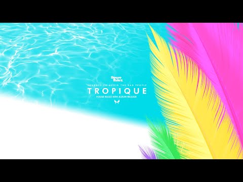 Tropique (Feat. 김호연, 예하나) - HouseRulez (하우스룰즈)