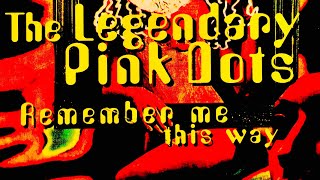 The Legendary Pink Dots - Remember Me This Way [Full Length] (LYRICS ON SCREEN) 📺