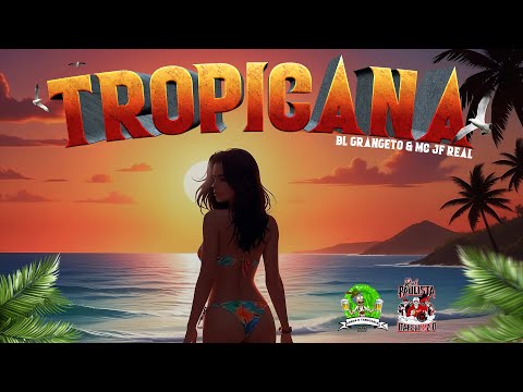 Tropicana -  BL Grangeto e MC JF Real