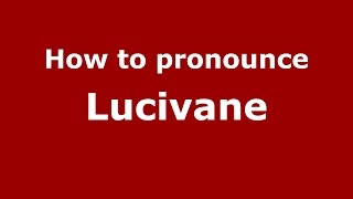 How to pronounce Lucivane