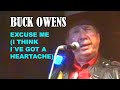 BUCK OWENS - Excuse Me (I Think I've Got a Heartache)
