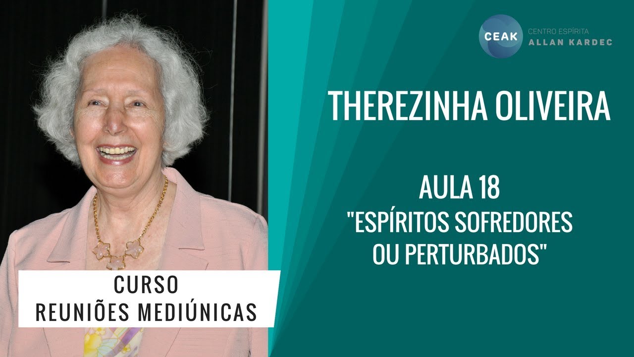 THEREZINHA OLIVEIRA - REUNIÕES MEDIÚNICAS - AULA 18 - "ESPÍRITOS SOFREDORES OU PERTURBADOS"