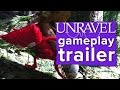 Unravel Gameplay Trailer - E3 2015 EA Conference - A little man made out of yarn goes on a journey