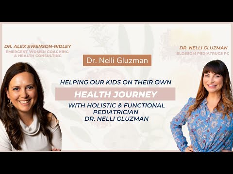 Helping Our Kids On Their Own Health Journey W/ Holistic & Functional Pediatrician Dr. Nelli Gluzman