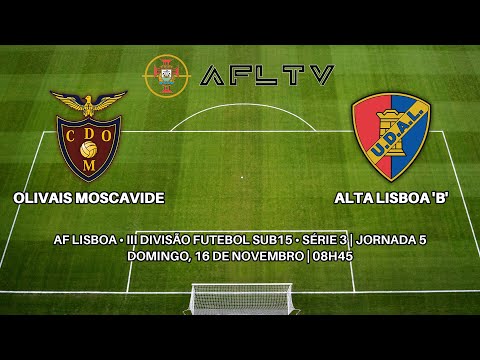 Olivais Moscavide x Alta Lisboa 'B' - AF Lisboa • III Divisão Futebol Sub15 • Série 3 | Jornada 5