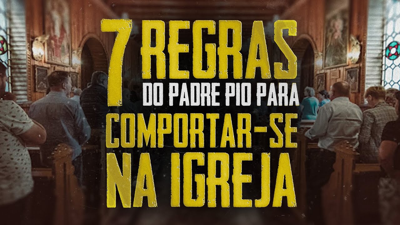 7 Regras do Padre Pio: Como se Comportar na Igreja.