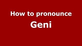 How to pronounce Geni