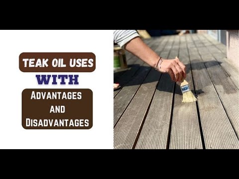 Teak Oil Uses - With Advantages and Disadvantages