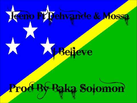 Jeeno Ft Dehvande & Mossa - I Believe [Solomon Islands Music 2013]