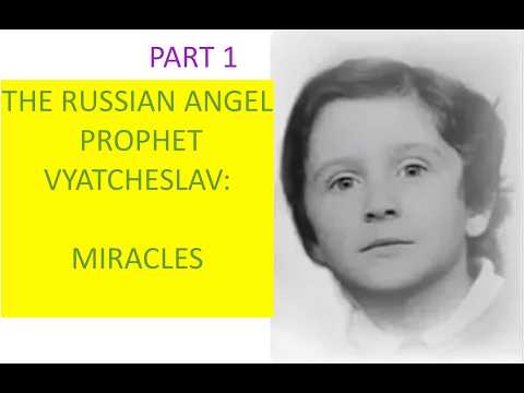 Part 1: MIRACLES of the Russian Angel Prophet VYACHESLAV