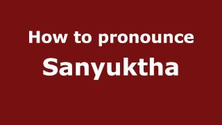 How to pronounce Sanyuktha