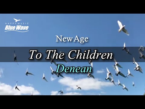 🎧 New AgeㅣDenean - To The Childrenㅣ