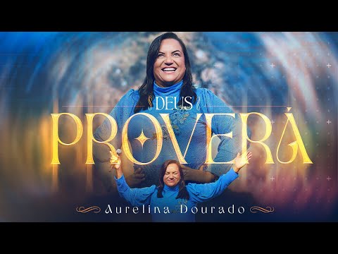 Deus Proverá | Aurelina Dourado - Clipe Oficial