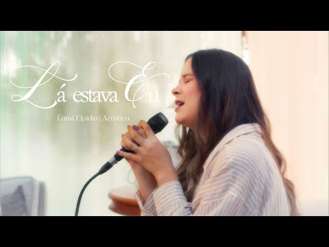 Luma Elpidio - LÁ ESTAVA EU (Acústico)
