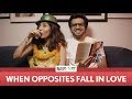 FilterCopy | When Opposites Fall In Love | Ft. Ayush Mehra and Barkha Singh