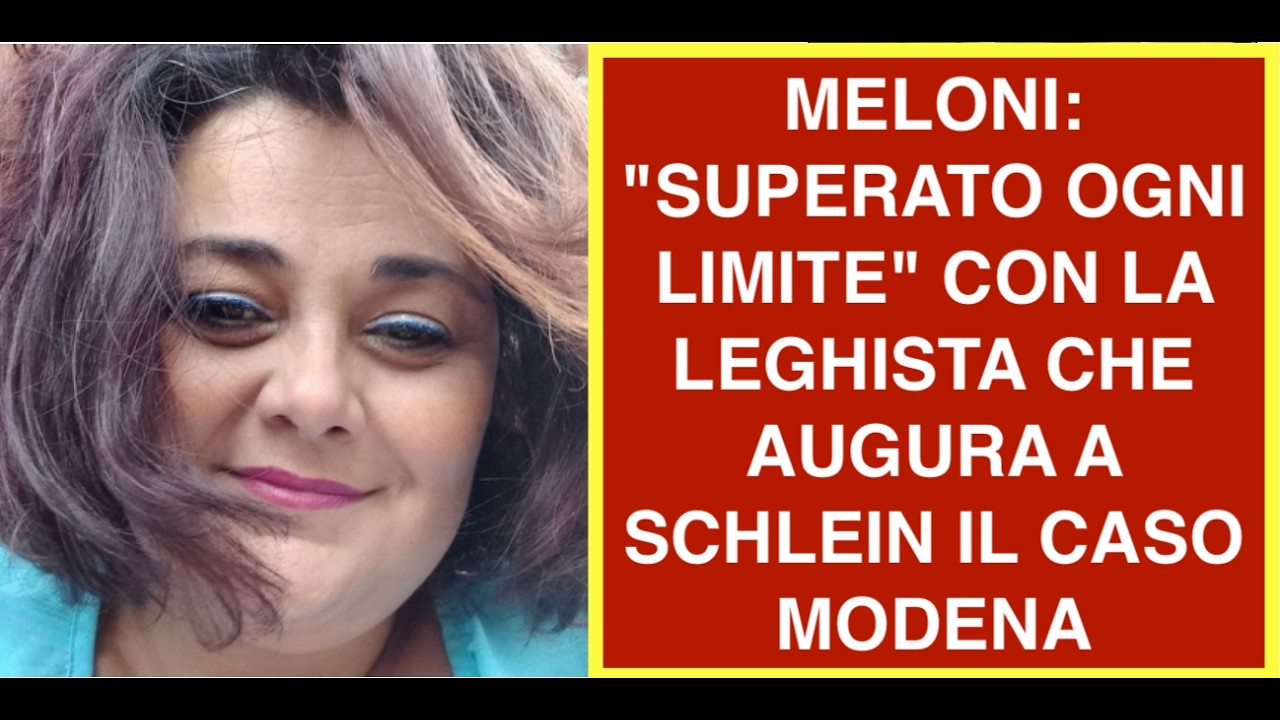 MELONI: "SUPERATO OGNI LIMITE" CON LA LEGHISTA CHE AUGURA A SCHLEIN IL CASO MODENA
