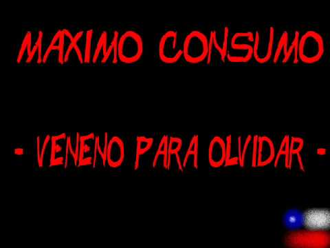 MAXIMO CONSUMO - veneno para olvidar -