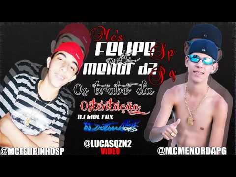 MC FELIPINHO SP PART. MC MENOR DA PG - OS BRABO DA OSTENTAÇÃO ''LANÇAMENTO 2012 (DJ BIEL ROX)