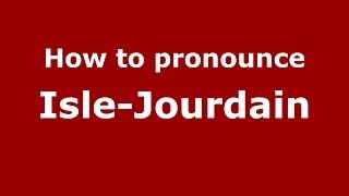 How to pronounce Isle-Jourdain