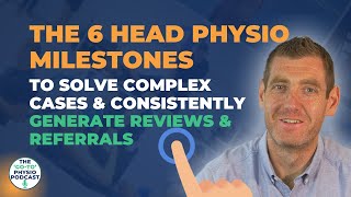 6 Head Physio Milestones to Solve Complex Cases And Generate Referrals