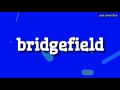 BRIDGEFIELD - HOW TO PRONOUNCE BRIDGEFIELD? #bridgefield